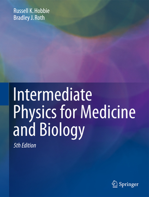 Intermediate Physics for Medicine and Biology - Hobbie, Russell K, and Roth, Bradley J