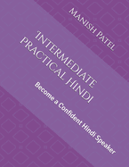 Intermediate Practical Hindi: Become a Confident Hindi Speaker