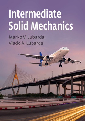 Intermediate Solid Mechanics - Lubarda, Marko V., and Lubarda, Vlado A.