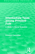 Intermediate Types among Primitive Folk: A Study in Social Evolution