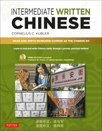 Intermediate Written Chinese: Read and Write Mandarin Chinese as the Chinese Do (Audio Recordings & Printable Pdfs Included)