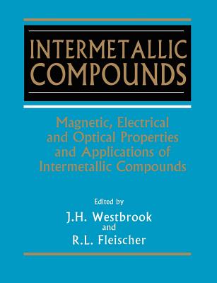 Intermetallic Compounds, Magnetic, Electrical and Optical Properties and Applications of - Westbrook, J H (Editor), and Fleischer, R L (Editor)