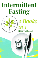 Intermittent Fasting - 2 Books in 1!: The Only Weight Loss Guide You Need to Read to Burn Fat and Keep it Off for Good. Learn How to Detoxify Your Body with the 16/8 Fasting Method!