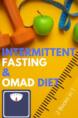 Intermittent Fasting and OMAD Diet: The Complete Bundle that Teaches You How to Get in the Best Shape of Your Life, Lose Weight and Burn Fat for Good! - Johnson, Nancy