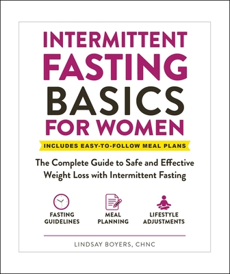 Intermittent Fasting Basics for Women: The Complete Guide to Safe and Effective Weight Loss with Intermittent Fasting - Boyers, Lindsay