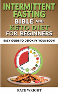 INTERMITTENT FASTING BIBLE and KETO for BEGINNERS - Edition 2023: The Simplified Guide to Lose Weight Safely, Burn Fat, Slow Aging with Fasting-Diet, Autophagy and Metabolic Reset