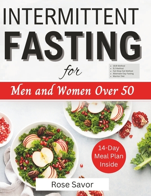 Intermittent Fasting for Men and Women Over 50: Complete Informative Guides to Intermittent Fasting with 14-Day Tasty Recipes Meal Plan to Lose Weight, Boost Energy and Regulate Metabolism for Beginners and Seniors - Savor, Rose