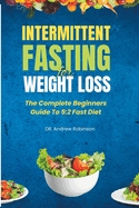 Intermittent Fasting for Weight Loss: The Complete Beginners Guide To 5:2 Fast Diet