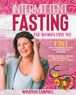 Intermittent Fasting for Women over 50: 2 in 1: A Guide for Beginners to Losing Weight and Resetting Metabolism. Increase your Energy Levels and Delay Aging with the Mediterranean and Keto Diets