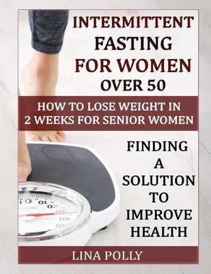 Intermittent Fasting For Women Over 50: How To Lose Weight In 2 Weeks ...