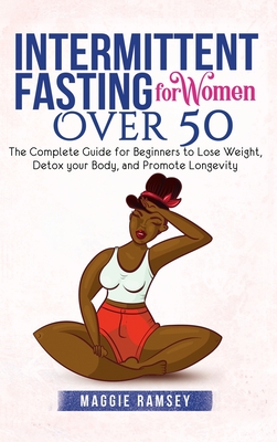 Intermittent Fasting for Women Over 50: The Complete Guide for Beginners to Lose Weight, Detox your Body, and Promote Longevity - Ramsey, Maggie