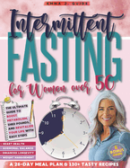 Intermittent Fasting for Women Over 50: The Ultimate Guide to Boost Metabolism, Shed Pounds, and Revitalize Your Life With Easy Steps