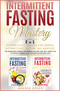 Intermittent Fasting Mastery - Intermittent Fasting For Women & Intermittent Fasting 16/8: The beginners bundle for women and men that will guide you to quickly weight loss through autophagy