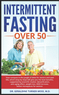 Intermittent Fasting Over 50: Your compass in the jungle of diets for seniors and over 50s, which (step by step) will give you the best benefits: detoxification, anti-aging effect, weight loss