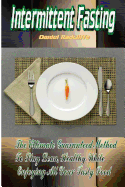 Intermittent Fasting: The Ultimate Guaranteed Method to Stay Lean, Healthy While Enjoying All Your Tasty Food