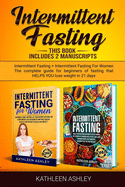 Intermittent Fasting: This Book Includes 2 Manuscripts: Intermittent Fasting + Intermittent Fasting For Women The Complete Guide For Beginners of Fasting that HELPS YOU Lose Weight in 21 Days