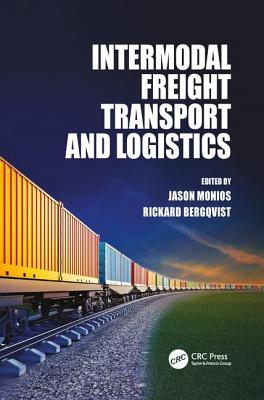 Intermodal Freight Transport and Logistics - Monios, Jason (Editor), and Bergqvist, Rickard (Editor)
