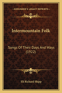 Intermountain Folk: Songs Of Their Days And Ways (1922)