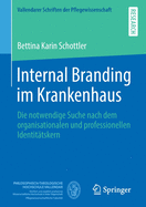 Internal Branding Im Krankenhaus: Die Notwendige Suche Nach Dem Organisationalen Und Professionellen Identit?tskern