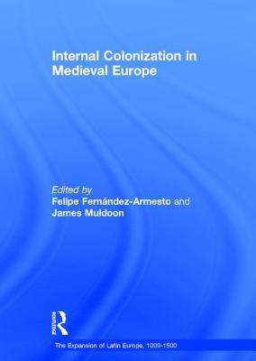 Internal Colonization in Medieval Europe - Fernandez-Armesto, Felipe, and Muldoon, James