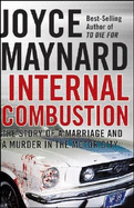 Internal Combustion: The Story of a Marriage and a Murder in the Motor City - Maynard, Joyce