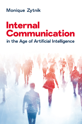 Internal Communication in the Age of Artificial Intelligence - Zytnik, Monique