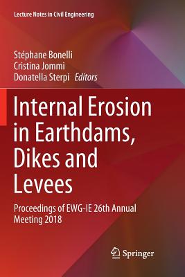 Internal Erosion in Earthdams, Dikes and Levees: Proceedings of Ewg ie 26th Annual Meeting 2018 - Bonelli, Stphane (Editor), and Jommi, Cristina (Editor), and Sterpi, Donatella (Editor)