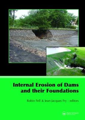 Internal Erosion of Dams and Their Foundations: Selected and Reviewed Papers from the Workshop on Internal Erosion and Piping of Dams and Their Foundations, Aussois, France, 25-27 April 2005 - Fell, Robin (Editor), and Fry, Jean-Jacques (Editor)