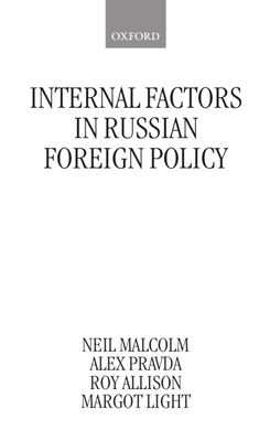 Internal Factors in Russian Foreign Policy - Malcolm, Neil, and Pravda, Alex, and Allison, Roy