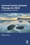 Internal Family Systems Therapy for OCD: A Clinician's Guide