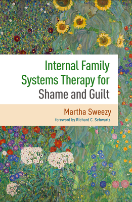 Internal Family Systems Therapy for Shame and Guilt - Sweezy, Martha, PhD, and Schwartz, Richard C, PhD (Foreword by)