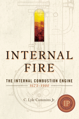 Internal Fire: The Internal Combustion Engine: 1678-1900 - Cummins Jr, C Lyle