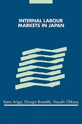 Internal Labour Markets in Japan - Ariga, Kenn, and Brunello, Giorgio, and Ohkusa, Yasushi