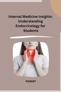 Internal Medicine Insights: Understanding Endocrinology for Students