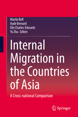 Internal Migration in the Countries of Asia: A Cross-National Comparison - Bell, Martin (Editor), and Bernard, Aude (Editor), and Charles-Edwards, Elin (Editor)