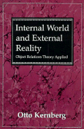 Internal World and External Reality Object Relations Theory Applied - Kernberg, Otto F, Dr., M.D.
