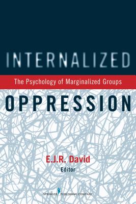 Internalized Oppression: The Psychology of Marginalized Groups - David, E J R, PhD