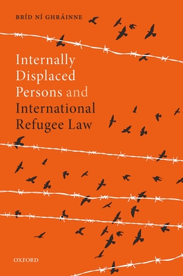 Internally Displaced Persons and International Refugee Law - N Ghrinne, Brd