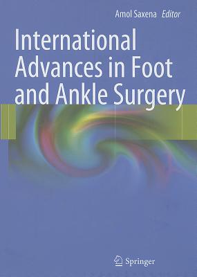 International Advances in Foot and Ankle Surgery - Saxena, Amol (Editor)