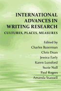 International Advances in Writing Research: Cultures, Places, Measures - Bazerman, Charles (Editor), and Dean, Chris (Editor), and Early, Jessica (Editor)