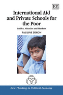 International Aid and Private Schools for the Poor: Smiles, Miracles and Markets - Dixon, Pauline
