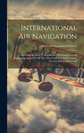 International Air Navigation: Convention Relating To Regulation Of International Air Navigation Agreed To By The Allied And Associated Powers. (french And English Texts)