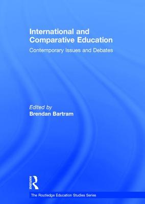 International and Comparative Education: Contemporary Issues and Debates - Bartram, Brendan (Editor)