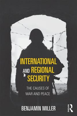 International and Regional Security: The Causes of War and Peace - Miller, Benjamin