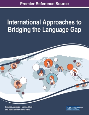 International Approaches to Bridging the Language Gap - Huertas-Abril, Cristina-Arnzazu (Editor), and Gmez-Parra, Mara Elena (Editor)
