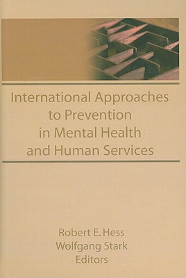 International Approaches to Prevention in Mental Health and Human Services - Hess, Robert E, and Stark, Wolfgang