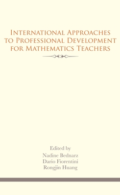 International Approaches to Professional Development for Mathematics Teachers - Bednarz, Nadine (Editor), and Fiorentini, Dario (Editor), and Huang, Rongjin (Editor)