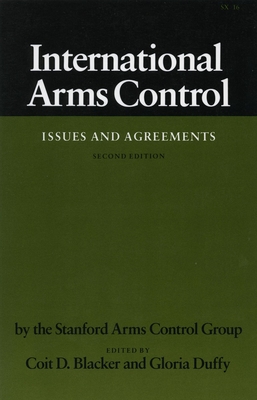 International Arms Control: Issues and Agreements, Second Edition - Blacker, Coit D (Editor), and Duffy, Gloria (Editor), and Stanford Arms Control Group