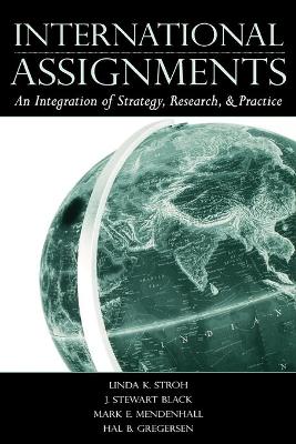 International Assignments: An Integration of Strategy, Research, and Practice - Stroh, Linda K, and Black, J Stewart, and Mendenhall, Mark E