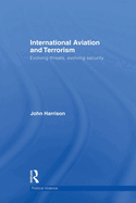 International Aviation and Terrorism: Evolving Threats, Evolving Security